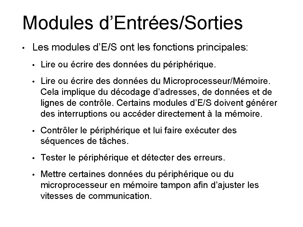 Modules d’Entrées/Sorties • Les modules d’E/S ont les fonctions principales: • Lire ou écrire