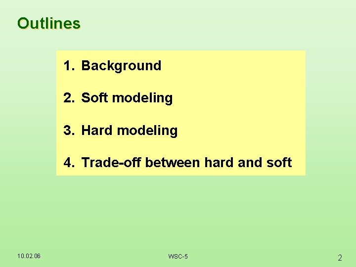 Outlines 1. Background 2. Soft modeling 3. Hard modeling 4. Trade-off between hard and