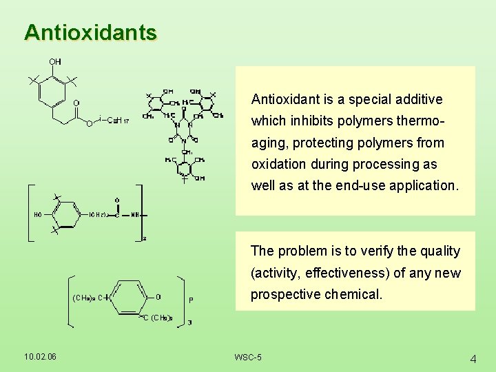 Antioxidants Antioxidant is a special additive which inhibits polymers thermoaging, protecting polymers from oxidation
