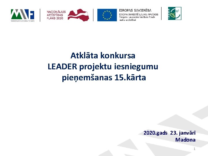 Atklāta konkursa LEADER projektu iesniegumu pieņemšanas 15. kārta 2020. gads 23. janvārī Madona 1