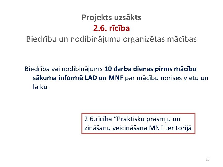 Projekts uzsākts 2. 6. rīcība Biedrību un nodibinājumu organizētas mācības Biedrība vai nodibinājums 10