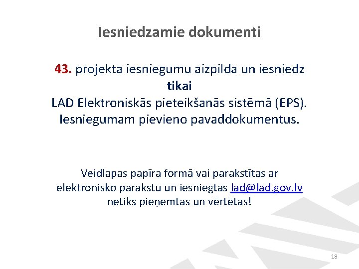 Iesniedzamie dokumenti 43. projekta iesniegumu aizpilda un iesniedz tikai LAD Elektroniskās pieteikšanās sistēmā (EPS).