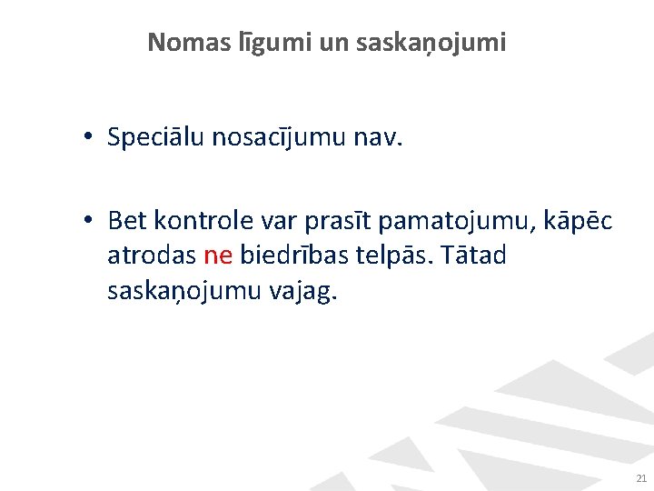 Nomas līgumi un saskaņojumi • Speciālu nosacījumu nav. • Bet kontrole var prasīt pamatojumu,