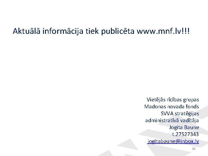 Aktuālā informācija tiek publicēta www. mnf. lv!!! Vietējās rīcības grupas Madonas novada fonds SVVA