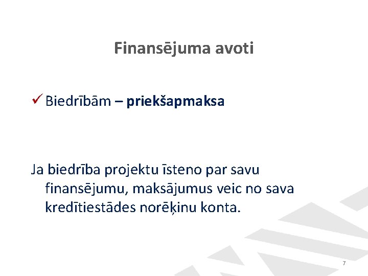 Finansējuma avoti ü Biedrībām – priekšapmaksa Ja biedrība projektu īsteno par savu finansējumu, maksājumus