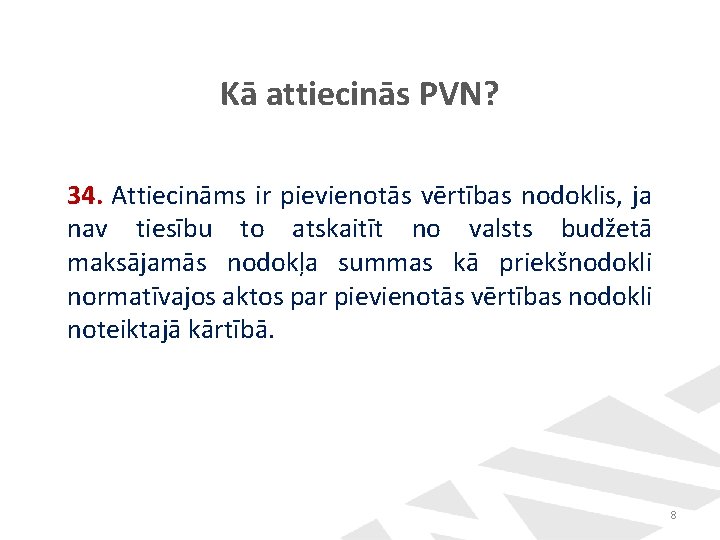 Kā attiecinās PVN? 34. Attiecināms ir pievienotās vērtības nodoklis, ja nav tiesību to atskaitīt