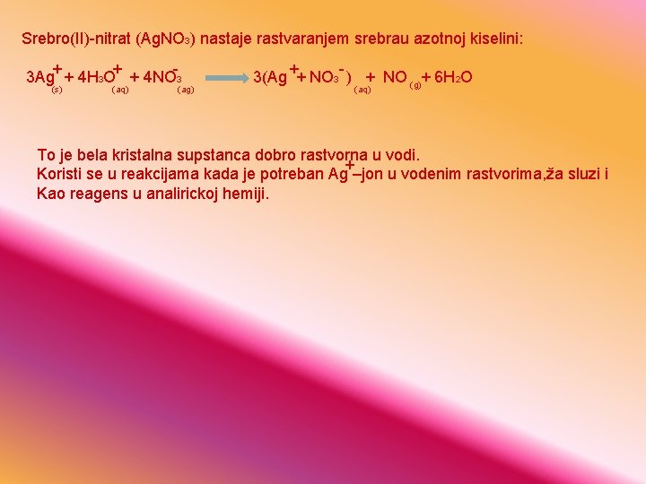 Srebro(II)-nitrat (Ag. NO 3) nastaje rastvaranjem srebrau azotnoj kiselini: + + 3 Ag +