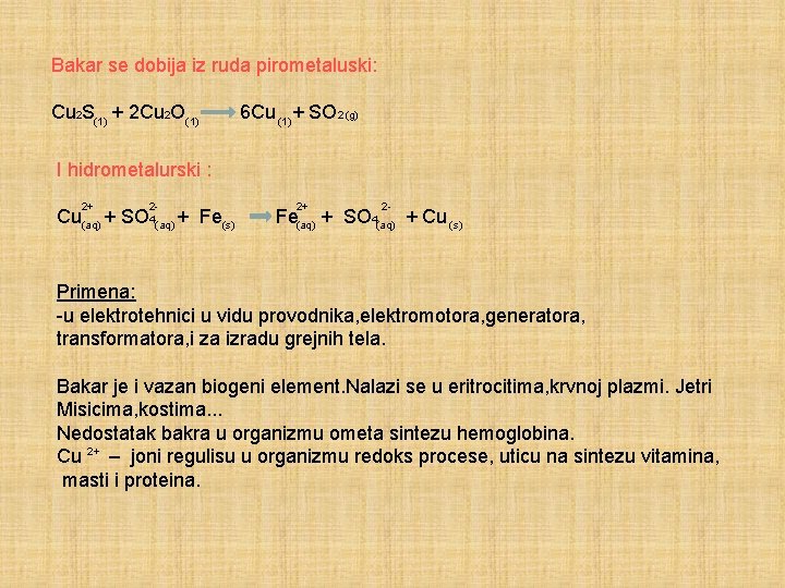 Bakar se dobija iz ruda pirometaluski: Cu 2 S(1) + 2 Cu 2 O(1)