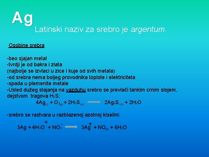 Ag Latinski naziv za srebro je argentum. Osobine srebra -beo sjajan metal -tvrdji je