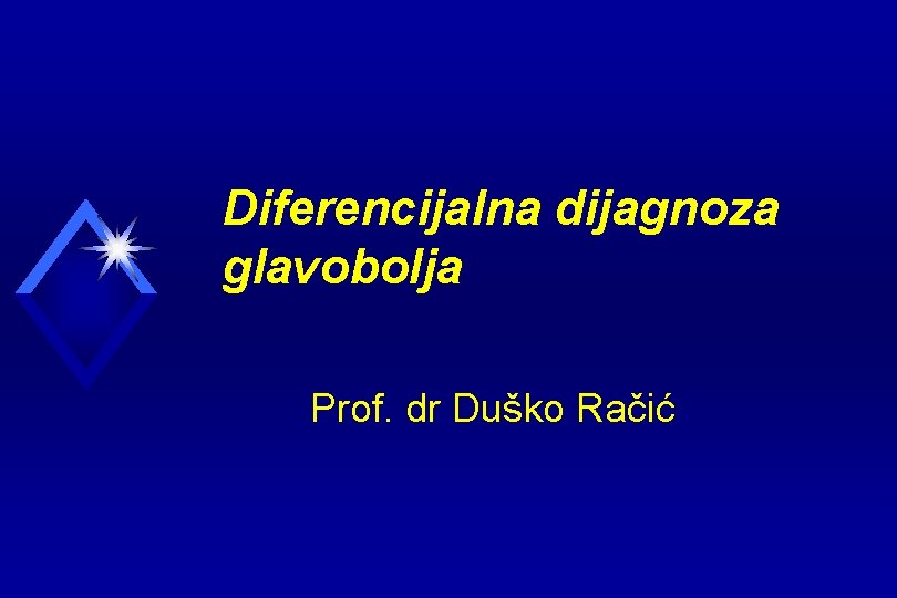 Diferencijalna dijagnoza glavobolja Prof. dr Duško Račić 