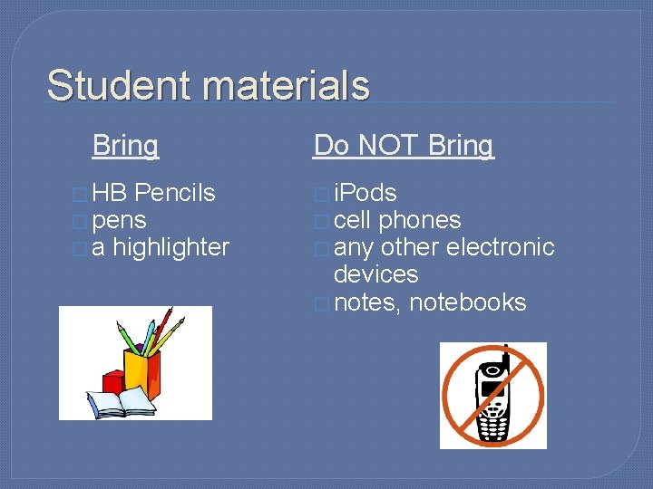 Student materials Bring � HB Pencils � pens � a highlighter Do NOT Bring