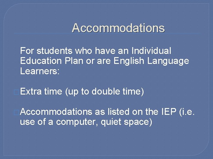 Accommodations For students who have an Individual Education Plan or are English Language Learners: