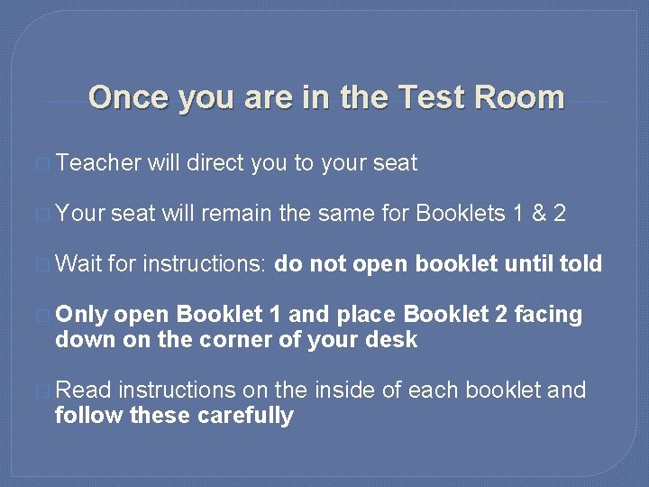 Once you are in the Test Room � Teacher will direct you to your