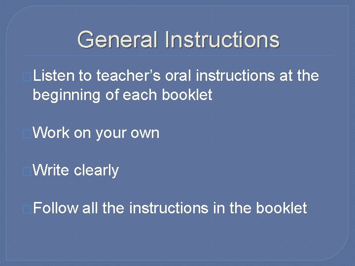 General Instructions �Listen to teacher’s oral instructions at the beginning of each booklet �Work