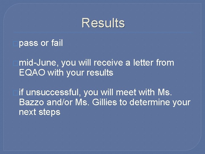 Results �pass or fail �mid-June, you will receive a letter from EQAO with your