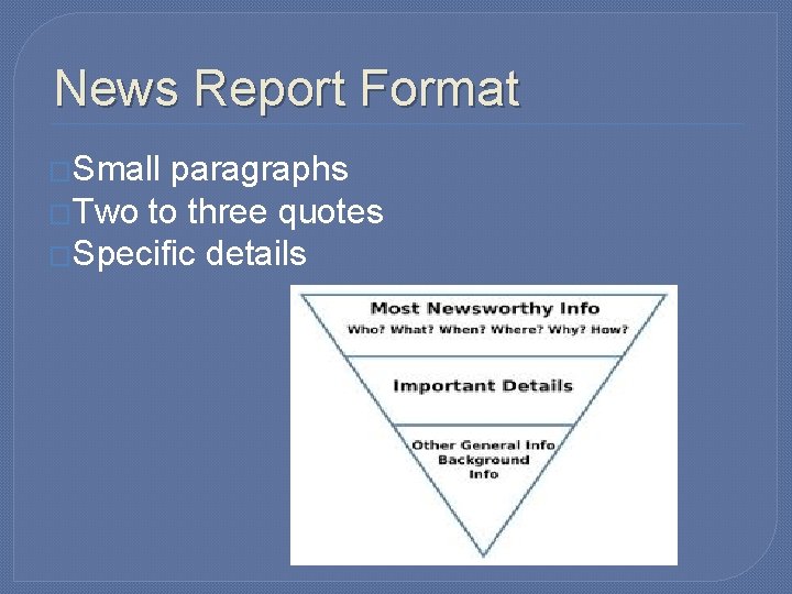 News Report Format �Small paragraphs �Two to three quotes �Specific details 