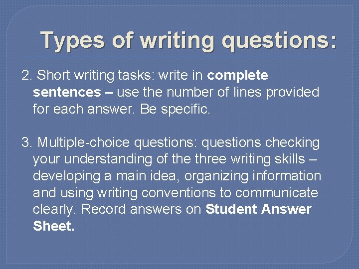 Types of writing questions: 2. Short writing tasks: write in complete sentences – use