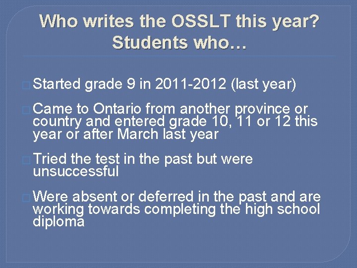 Who writes the OSSLT this year? Students who… � Started grade 9 in 2011