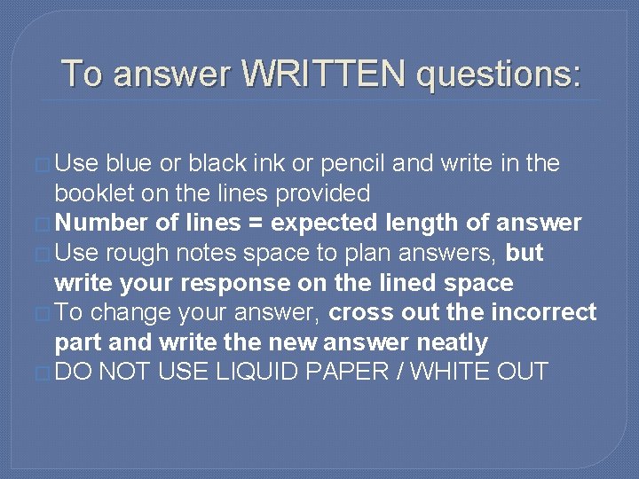 To answer WRITTEN questions: � Use blue or black ink or pencil and write