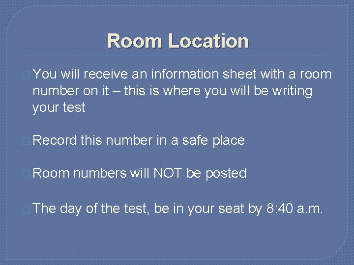 Room Location � You will receive an information sheet with a room number on