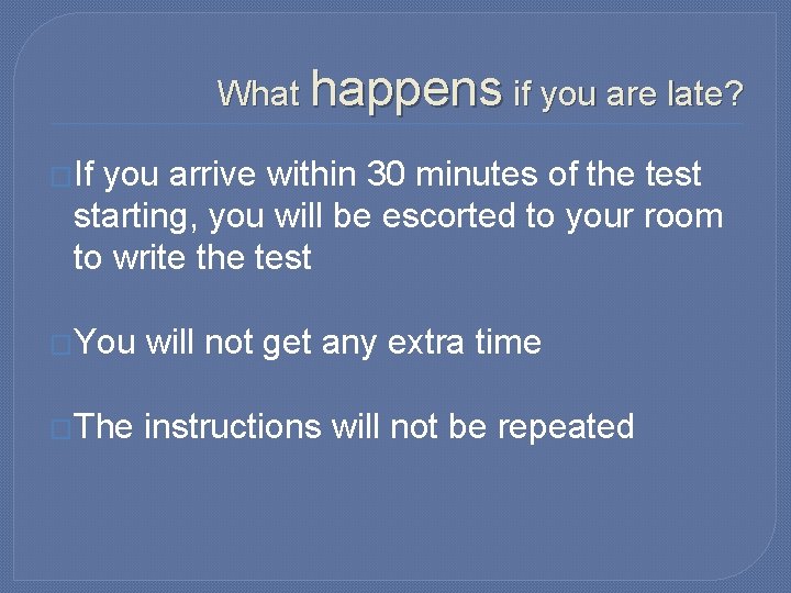 What happens if you are late? �If you arrive within 30 minutes of the