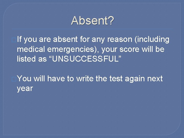 Absent? �If you are absent for any reason (including medical emergencies), your score will