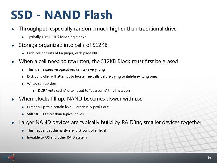 SSD - NAND Flash Throughput, especially random, much higher than traditional drive Typically 10**4