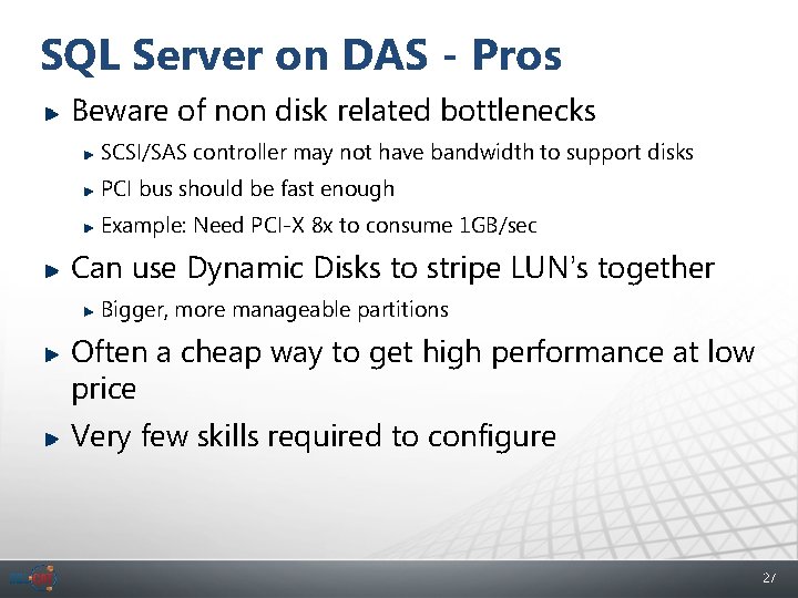 SQL Server on DAS - Pros Beware of non disk related bottlenecks SCSI/SAS controller