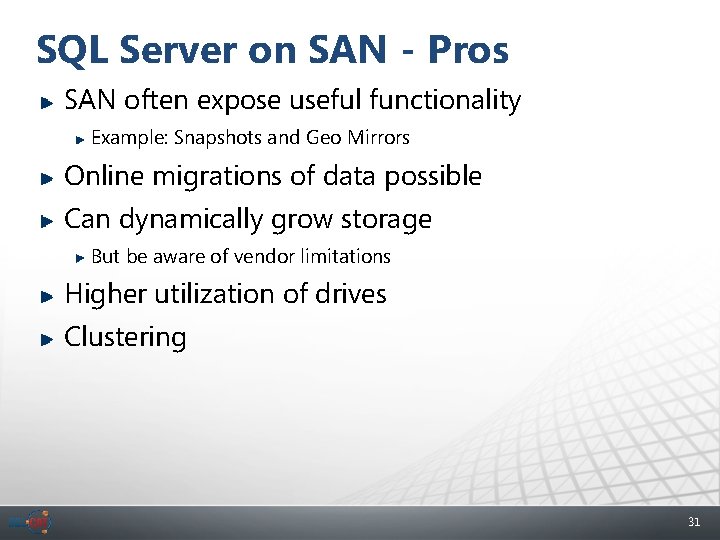 SQL Server on SAN - Pros SAN often expose useful functionality Example: Snapshots and