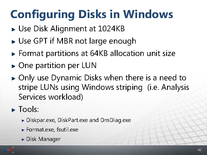 Configuring Disks in Windows Use Disk Alignment at 1024 KB Use GPT if MBR
