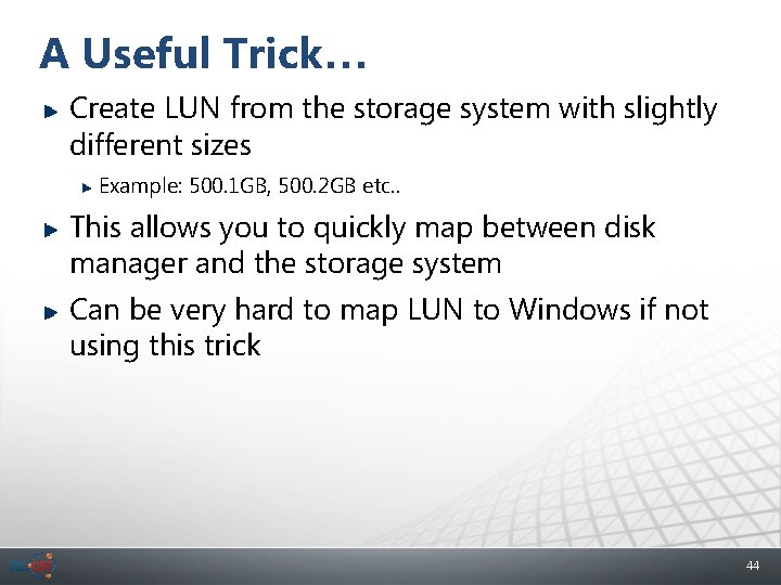 A Useful Trick… Create LUN from the storage system with slightly different sizes Example: