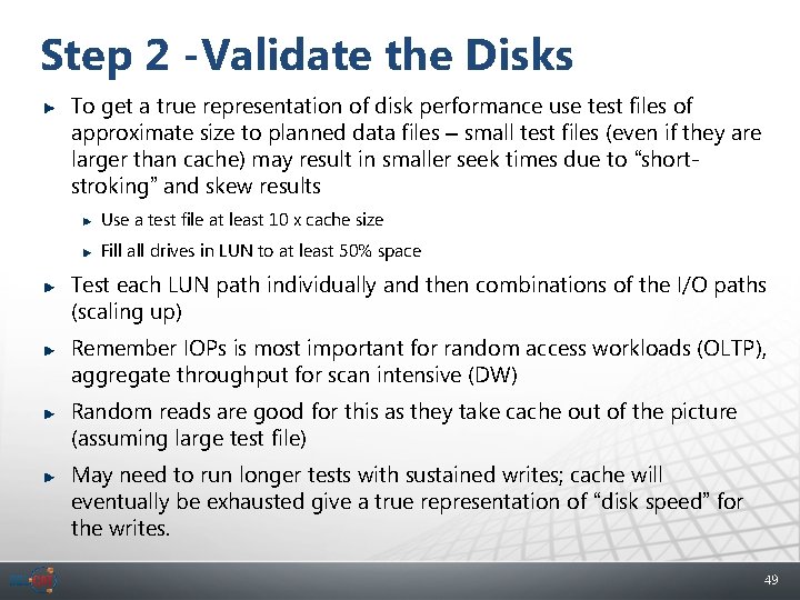 Step 2 -Validate the Disks To get a true representation of disk performance use
