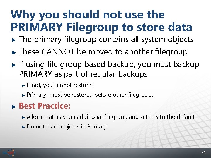Why you should not use the PRIMARY Filegroup to store data The primary filegroup