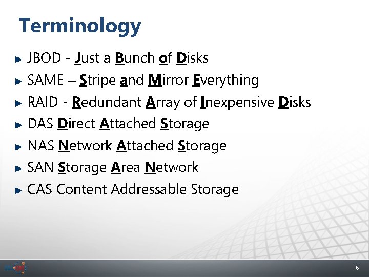 Terminology JBOD - Just a Bunch of Disks SAME – Stripe and Mirror Everything