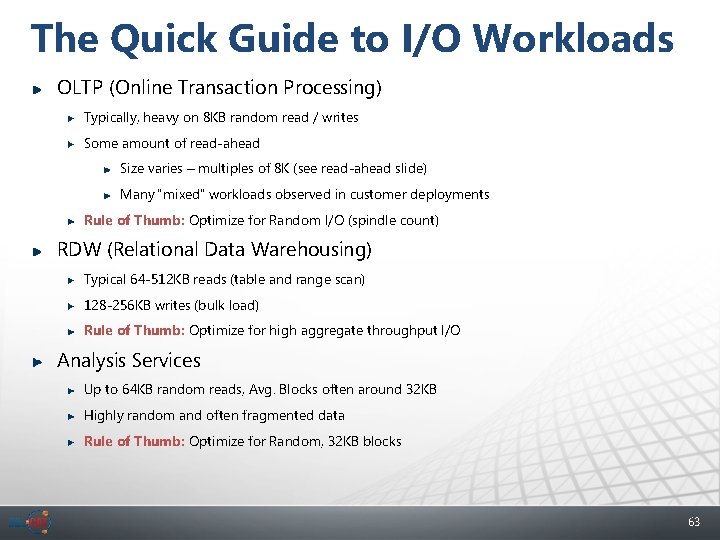 The Quick Guide to I/O Workloads OLTP (Online Transaction Processing) Typically, heavy on 8
