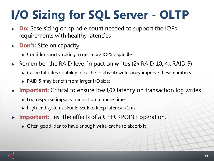 I/O Sizing for SQL Server - OLTP Do: Base sizing on spindle count needed
