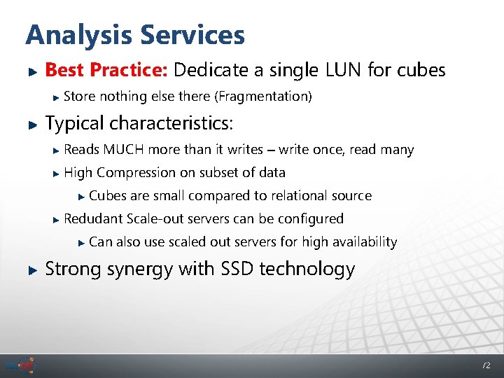 Analysis Services Best Practice: Dedicate a single LUN for cubes Store nothing else there