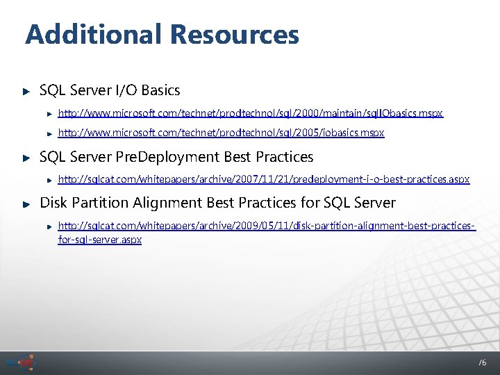 Additional Resources SQL Server I/O Basics http: //www. microsoft. com/technet/prodtechnol/sql/2000/maintain/sql. IObasics. mspx http: //www.