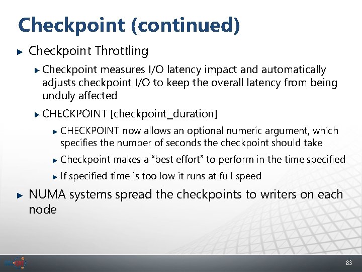 Checkpoint (continued) Checkpoint Throttling Checkpoint measures I/O latency impact and automatically adjusts checkpoint I/O
