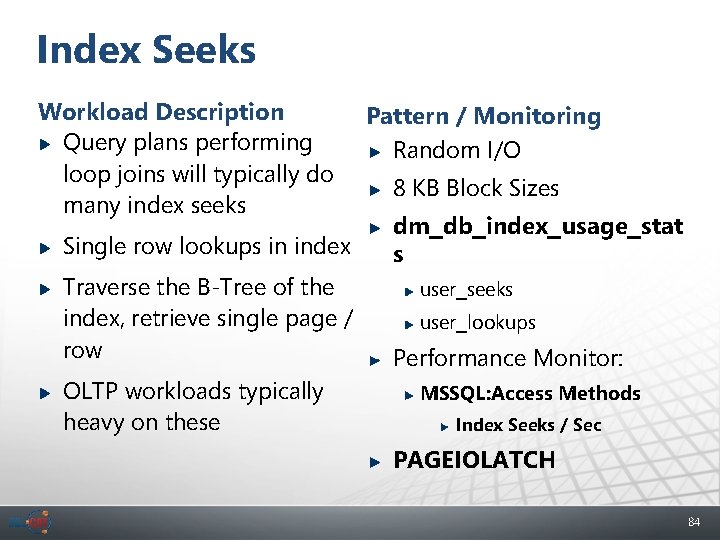Index Seeks Workload Description Query plans performing loop joins will typically do many index