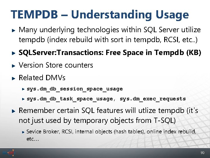 TEMPDB – Understanding Usage Many underlying technologies within SQL Server utilize tempdb (index rebuild