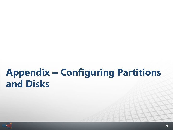 Appendix – Configuring Partitions and Disks 91 