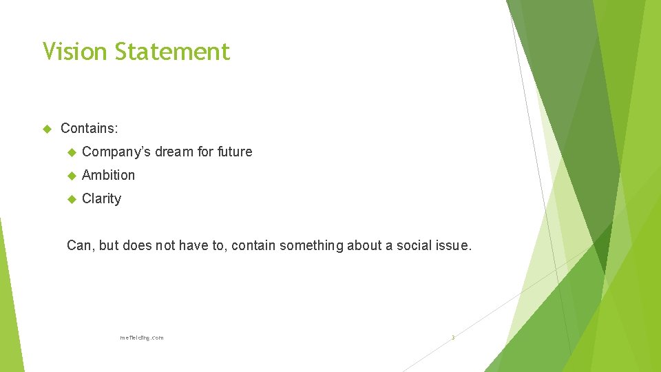 Vision Statement Contains: Company’s dream for future Ambition Clarity Can, but does not have