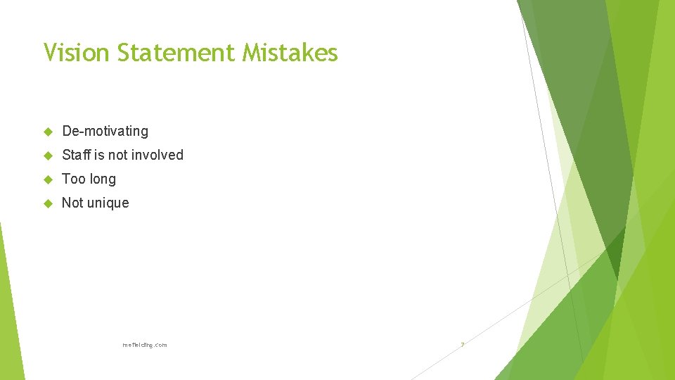 Vision Statement Mistakes De-motivating Staff is not involved Too long Not unique mefielding. com