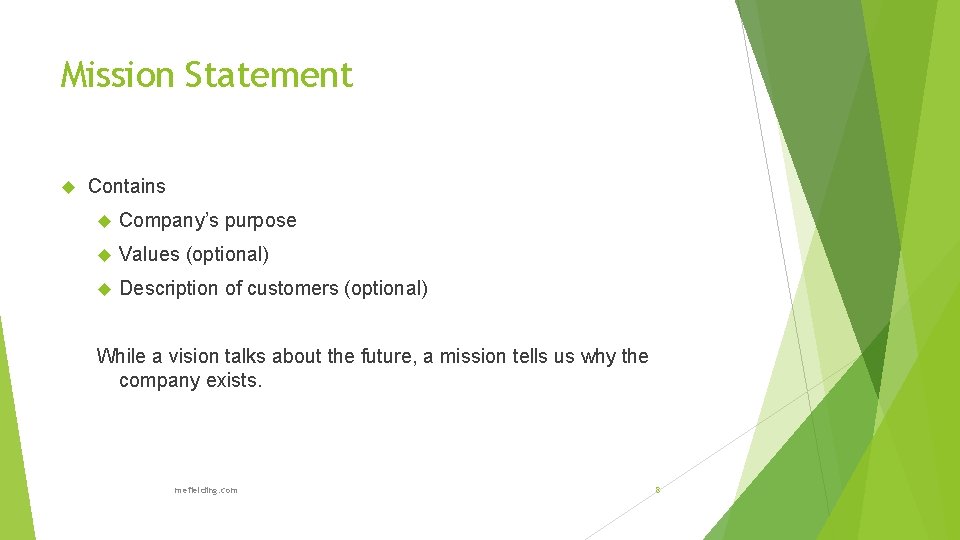 Mission Statement Contains Company’s purpose Values (optional) Description of customers (optional) While a vision