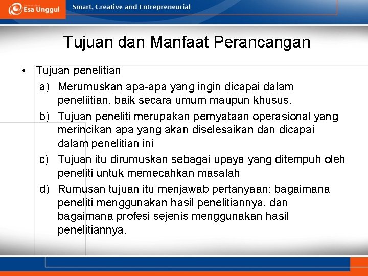 Tujuan dan Manfaat Perancangan • Tujuan penelitian a) Merumuskan apa-apa yang ingin dicapai dalam