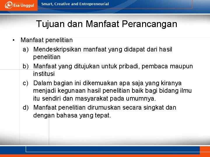 Tujuan dan Manfaat Perancangan • Manfaat penelitian a) Mendeskripsikan manfaat yang didapat dari hasil