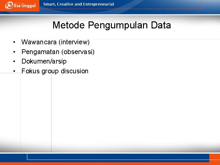 Metode Pengumpulan Data • • Wawancara (interview) Pengamatan (observasi) Dokumen/arsip Fokus group discusion 