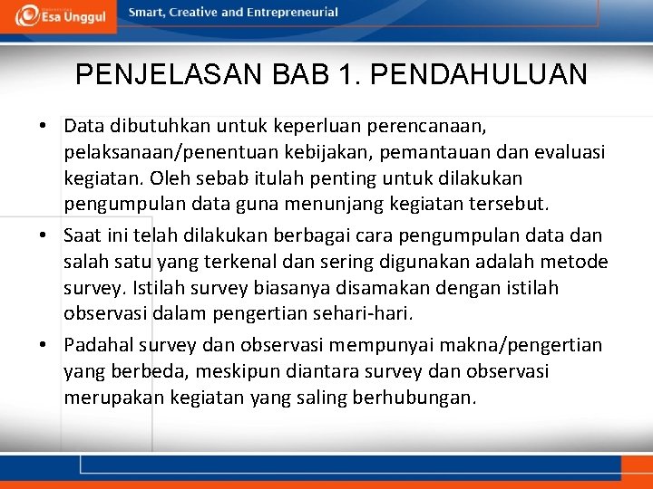 PENJELASAN BAB 1. PENDAHULUAN • Data dibutuhkan untuk keperluan perencanaan, pelaksanaan/penentuan kebijakan, pemantauan dan