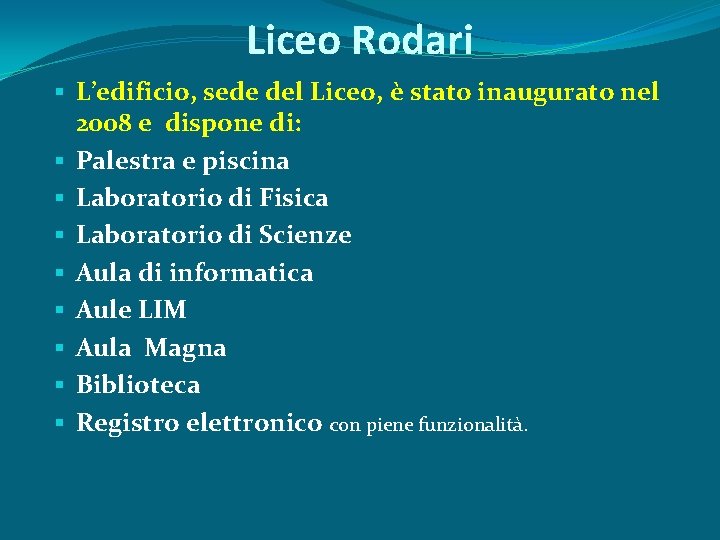 Liceo Rodari L’edificio, sede del Liceo, è stato inaugurato nel 2008 e dispone di: